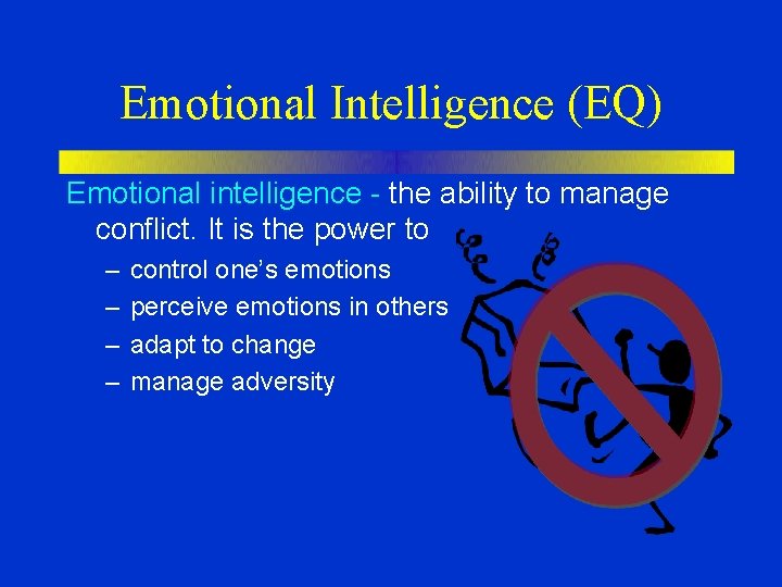 Emotional Intelligence (EQ) Emotional intelligence - the ability to manage conflict. It is the