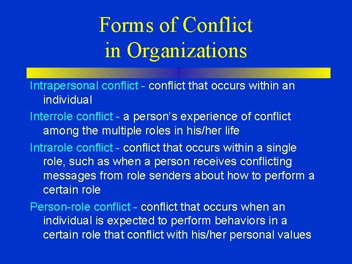 Forms of Conflict in Organizations Intrapersonal conflict - conflict that occurs within an individual