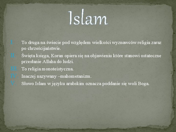 Islam I. III. IV. V. To druga na świecie pod względem wielkości wyznawców religia Islam I. III. IV. V. To druga na świecie pod względem wielkości wyznawców religia