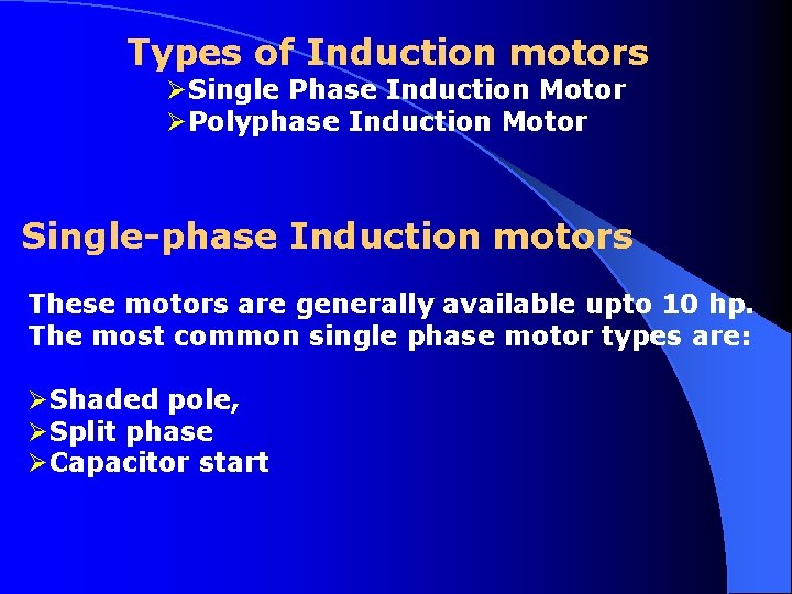 Types of Induction motors ØSingle Phase Induction Motor ØPolyphase Induction Motor Single-phase Induction motors