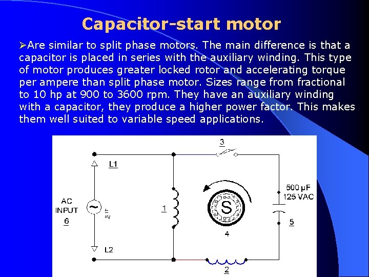 Capacitor-start motor ØAre similar to split phase motors. The main difference is that a