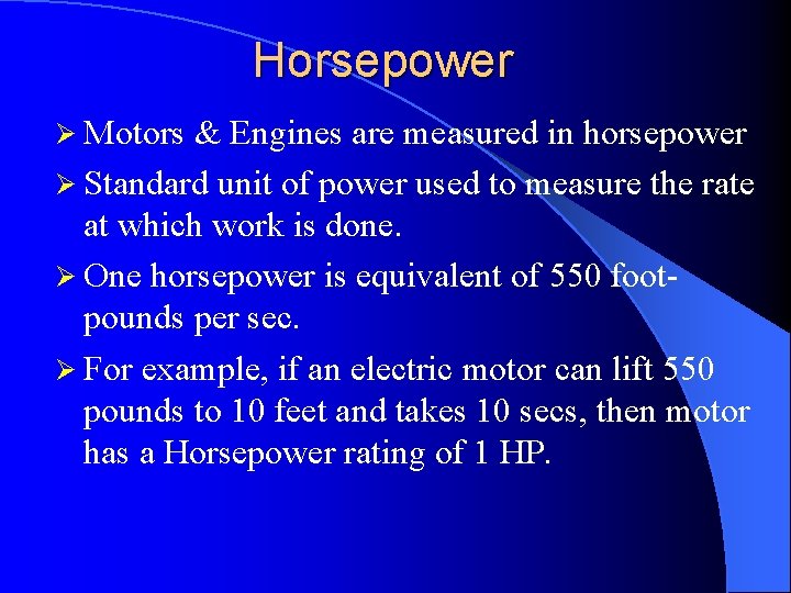 Horsepower Ø Motors & Engines are measured in horsepower Ø Standard unit of power