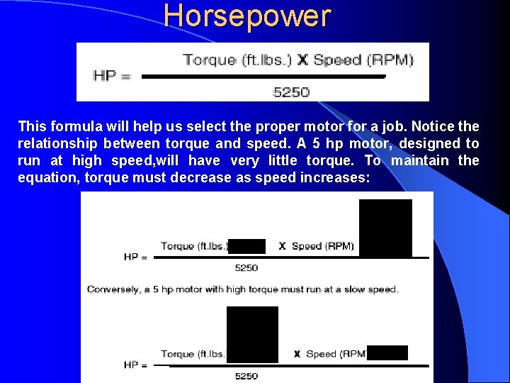 Horsepower This formula will help us select the proper motor for a job. Notice