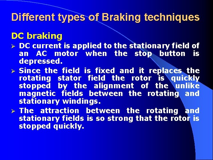 Different types of Braking techniques DC braking DC current is applied to the stationary