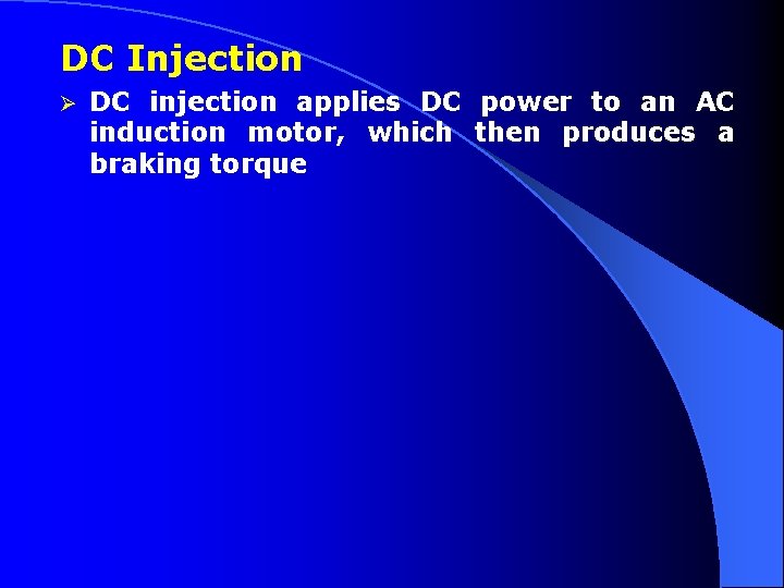 DC Injection Ø DC injection applies DC power to an AC induction motor, which