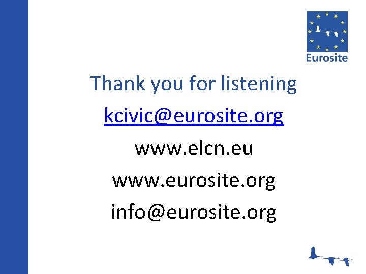 Thank you for listening kcivic@eurosite. org www. elcn. eu www. eurosite. org info@eurosite. org