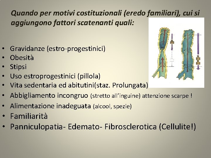 Quando per motivi costituzionali (eredo familiari), cui si aggiungono fattori scatenanti quali: • •