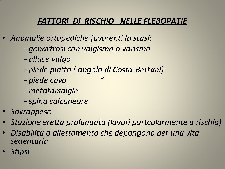 FATTORI DI RISCHIO NELLE FLEBOPATIE • Anomalie ortopediche favorenti la stasi: - gonartrosi con