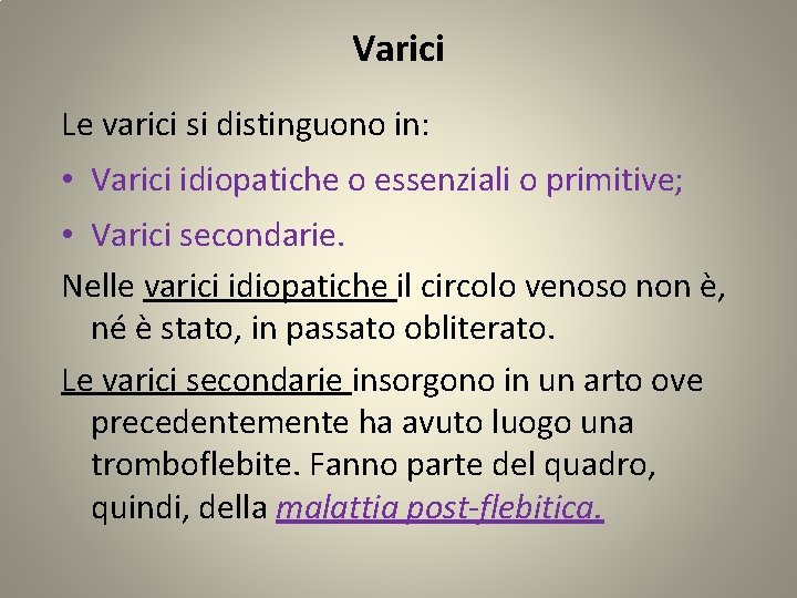 Varici Le varici si distinguono in: • Varici idiopatiche o essenziali o primitive; •