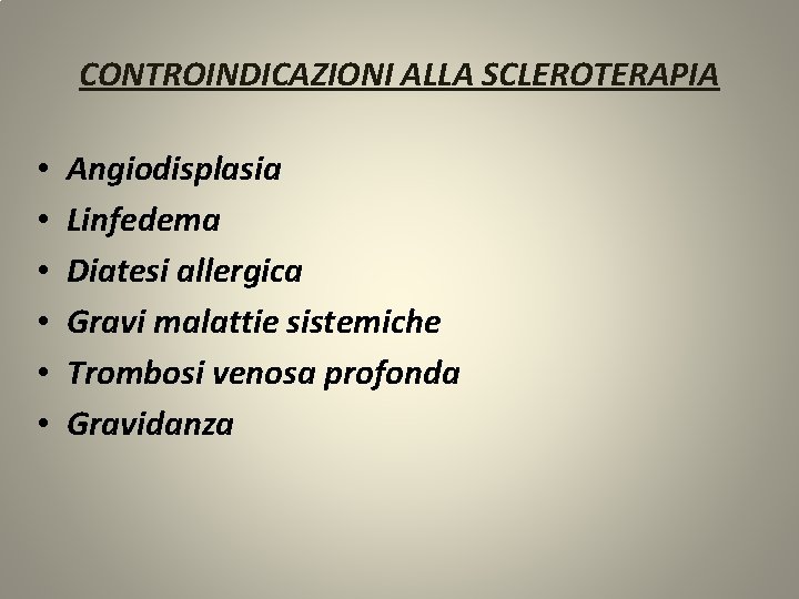 CONTROINDICAZIONI ALLA SCLEROTERAPIA • • • Angiodisplasia Linfedema Diatesi allergica Gravi malattie sistemiche Trombosi