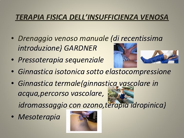TERAPIA FISICA DELL’INSUFFICIENZA VENOSA • Drenaggio venoso manuale (di recentissima introduzione) GARDNER • Pressoterapia