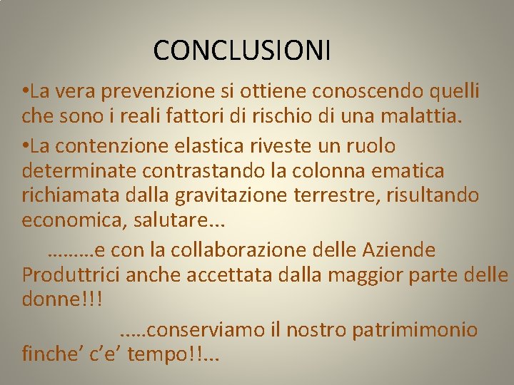 CONCLUSIONI • La vera prevenzione si ottiene conoscendo quelli che sono i reali fattori