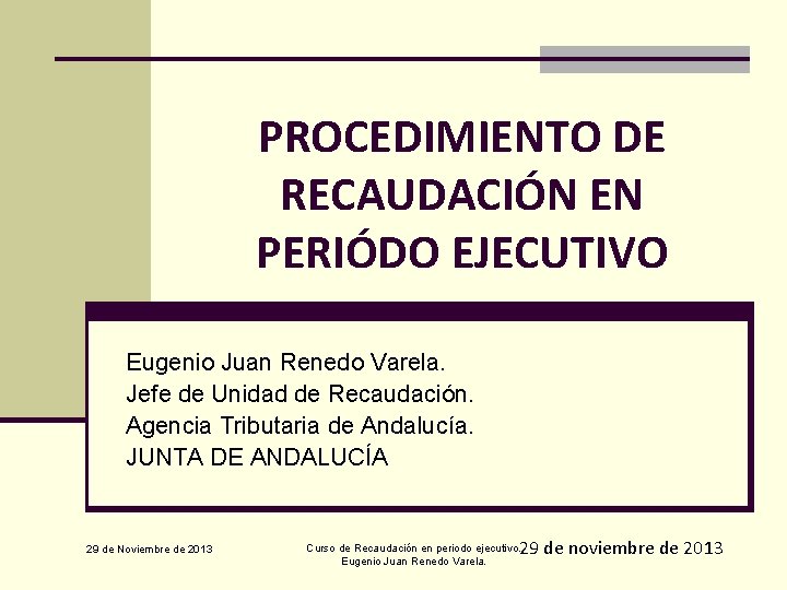 PROCEDIMIENTO DE RECAUDACIÓN EN PERIÓDO EJECUTIVO Eugenio Juan Renedo Varela. Jefe de Unidad de