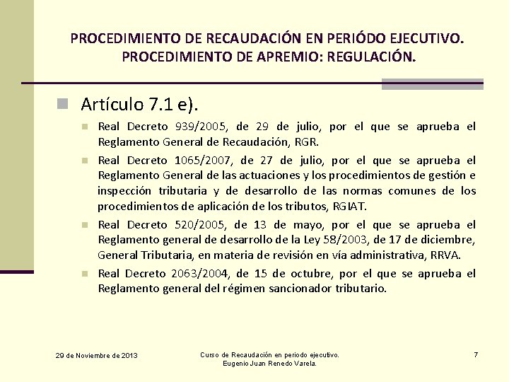 PROCEDIMIENTO DE RECAUDACIÓN EN PERIÓDO EJECUTIVO. PROCEDIMIENTO DE APREMIO: REGULACIÓN. n Artículo 7. 1