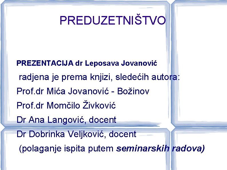 PREDUZETNIŠTVO PREZENTACIJA dr Leposava Jovanović radjena je prema knjizi, sledećih autora: Prof. dr Mića