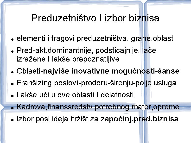 Preduzetništvo I izbor biznisa elementi i tragovi preduzetništva. . grane, oblast Pred-akt. dominantnije, podsticajnije,