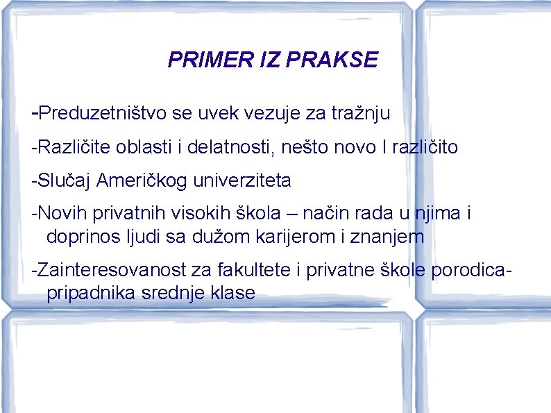 PRIMER IZ PRAKSE -Preduzetništvo se uvek vezuje za tražnju -Različite oblasti i delatnosti, nešto