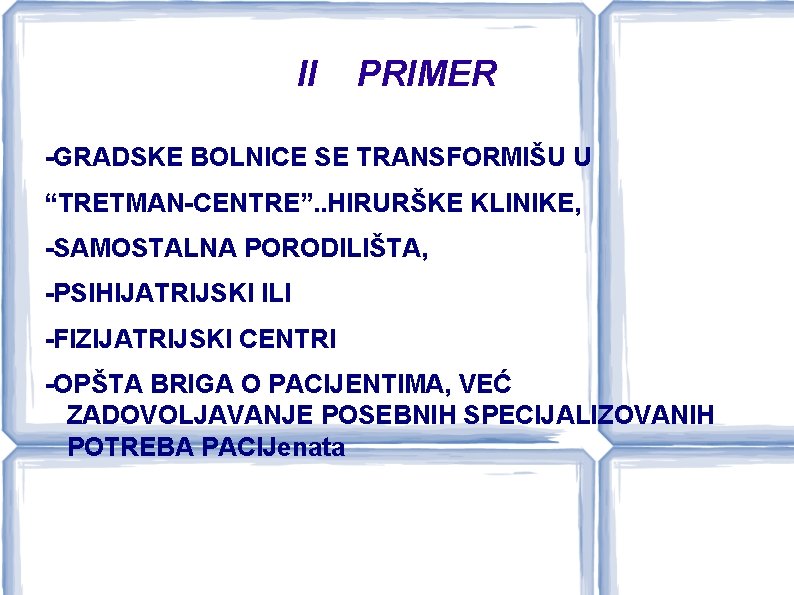 II PRIMER -GRADSKE BOLNICE SE TRANSFORMIŠU U “TRETMAN-CENTRE”. . HIRURŠKE KLINIKE, -SAMOSTALNA PORODILIŠTA, -PSIHIJATRIJSKI