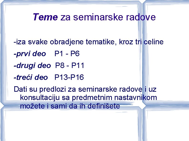 Teme za seminarske radove -iza svake obradjene tematike, kroz tri celine -prvi deo P