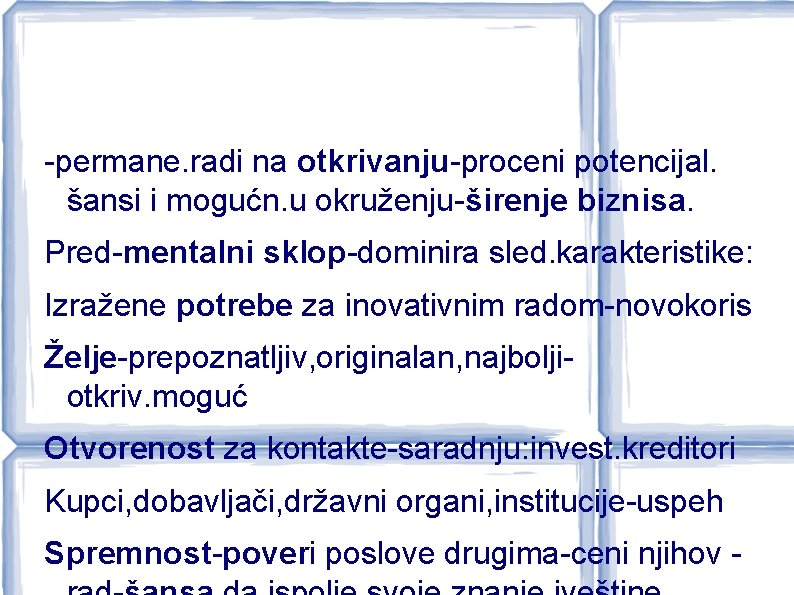 -permane. radi na otkrivanju-proceni potencijal. šansi i mogućn. u okruženju-širenje biznisa. Pred-mentalni sklop-dominira sled.