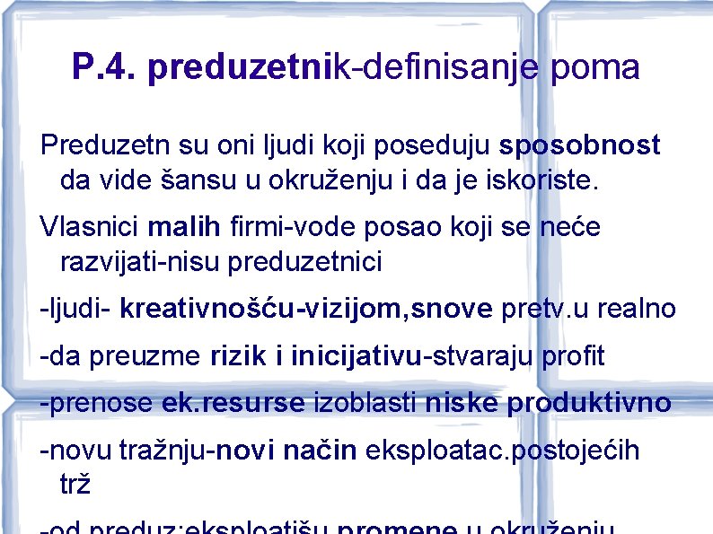 P. 4. preduzetnik-definisanje poma Preduzetn su oni ljudi koji poseduju sposobnost da vide šansu