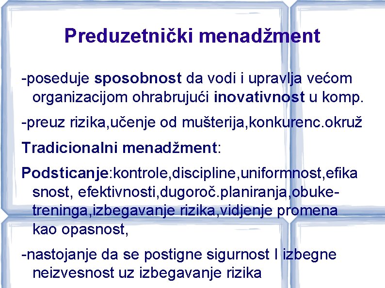 Preduzetnički menadžment -poseduje sposobnost da vodi i upravlja većom organizacijom ohrabrujući inovativnost u komp.