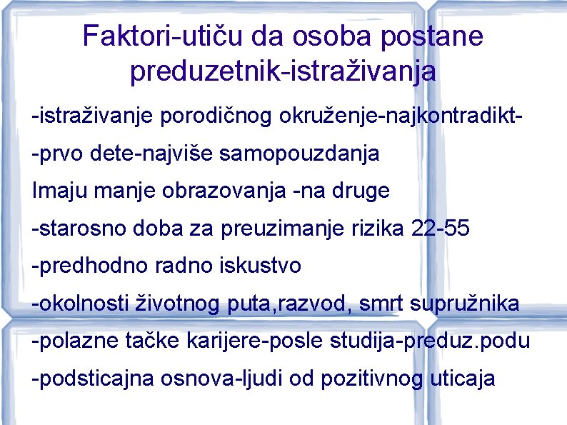 Faktori-utiču da osoba postane preduzetnik-istraživanja -istraživanje porodičnog okruženje-najkontradikt-prvo dete-najviše samopouzdanja Imaju manje obrazovanja -na