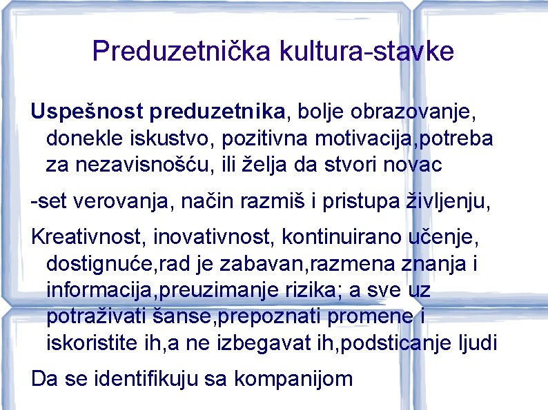 Preduzetnička kultura-stavke Uspešnost preduzetnika, bolje obrazovanje, donekle iskustvo, pozitivna motivacija, potreba za nezavisnošću, ili