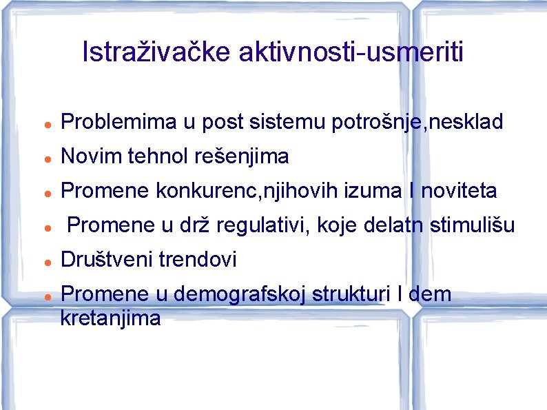 Istraživačke aktivnosti-usmeriti Problemima u post sistemu potrošnje, nesklad Novim tehnol rešenjima Promene konkurenc, njihovih