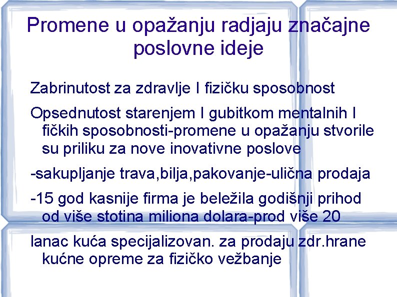 Promene u opažanju radjaju značajne poslovne ideje Zabrinutost za zdravlje I fizičku sposobnost Opsednutost