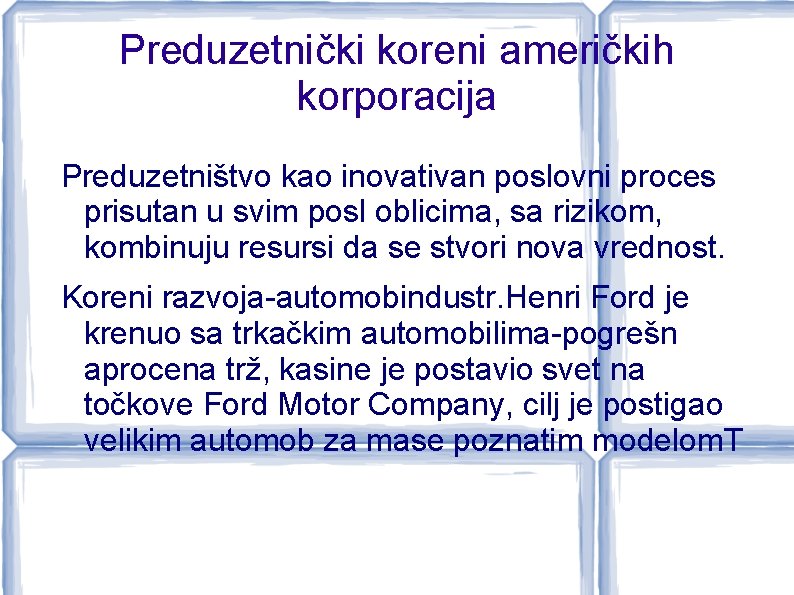 Preduzetnički koreni američkih korporacija Preduzetništvo kao inovativan poslovni proces prisutan u svim posl oblicima,