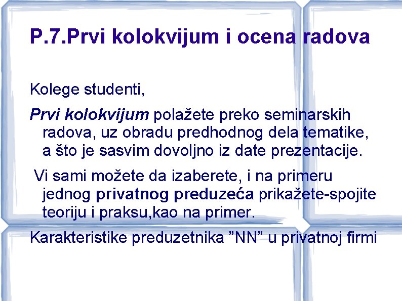 P. 7. Prvi kolokvijum i ocena radova Kolege studenti, Prvi kolokvijum polažete preko seminarskih