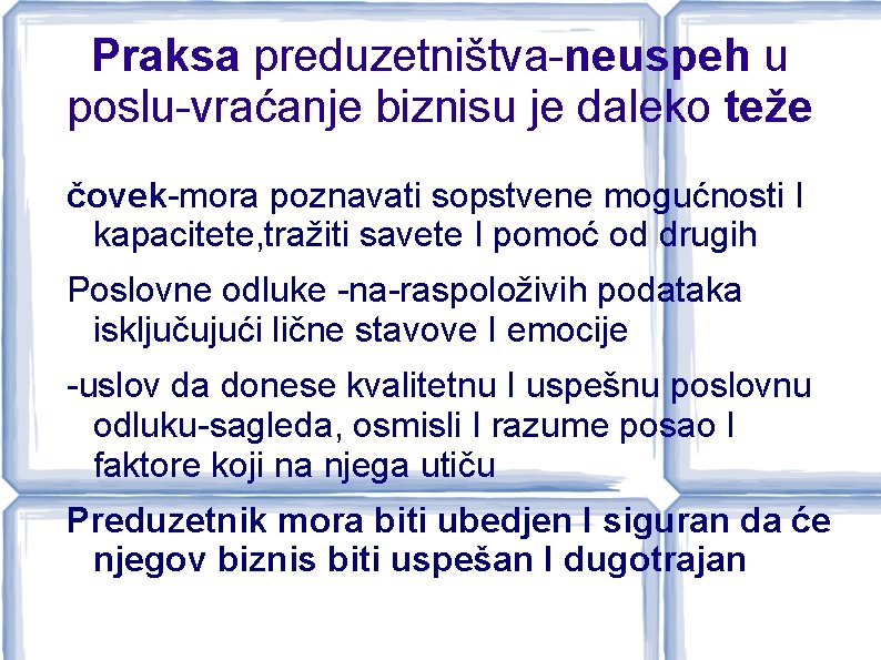 Praksa preduzetništva-neuspeh u poslu-vraćanje biznisu je daleko teže čovek-mora poznavati sopstvene mogućnosti I kapacitete,