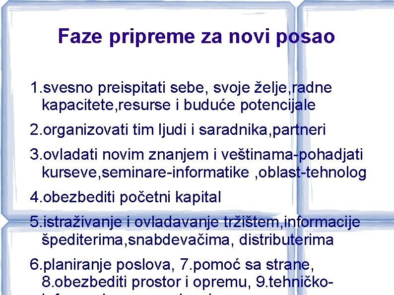 Faze pripreme za novi posao 1. svesno preispitati sebe, svoje želje, radne kapacitete, resurse