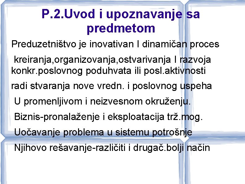 P. 2. Uvod i upoznavanje sa predmetom Preduzetništvo je inovativan I dinamičan proces kreiranja,