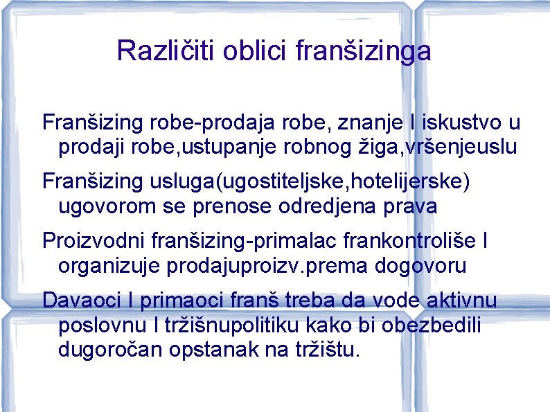 Različiti oblici franšizinga Franšizing robe-prodaja robe, znanje I iskustvo u prodaji robe, ustupanje robnog