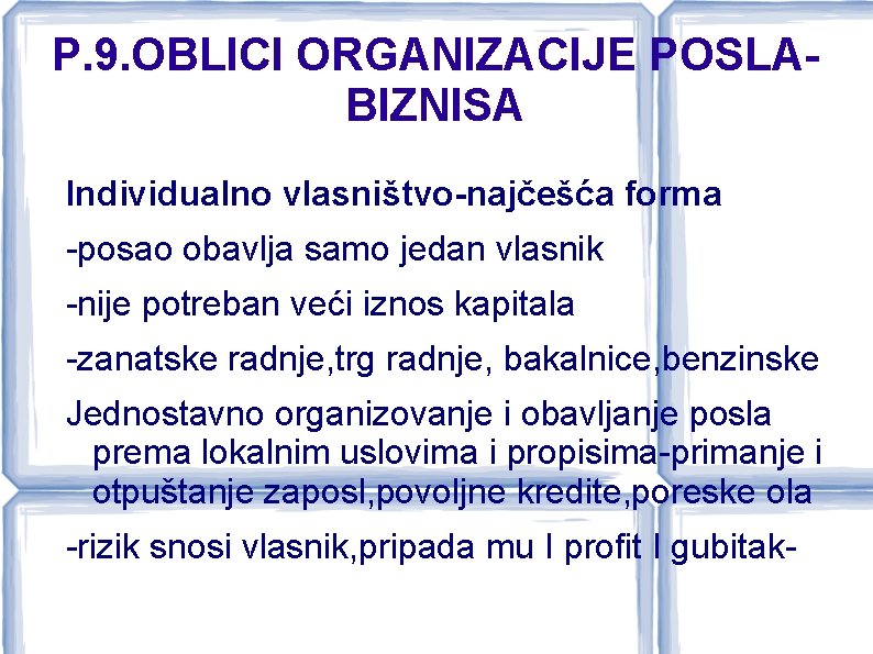 P. 9. OBLICI ORGANIZACIJE POSLABIZNISA Individualno vlasništvo-najčešća forma -posao obavlja samo jedan vlasnik -nije