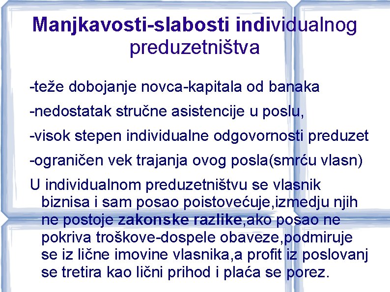 Manjkavosti-slabosti individualnog preduzetništva -teže dobojanje novca-kapitala od banaka -nedostatak stručne asistencije u poslu, -visok