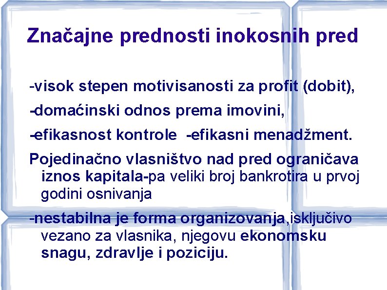 Značajne prednosti inokosnih pred -visok stepen motivisanosti za profit (dobit), -domaćinski odnos prema imovini,