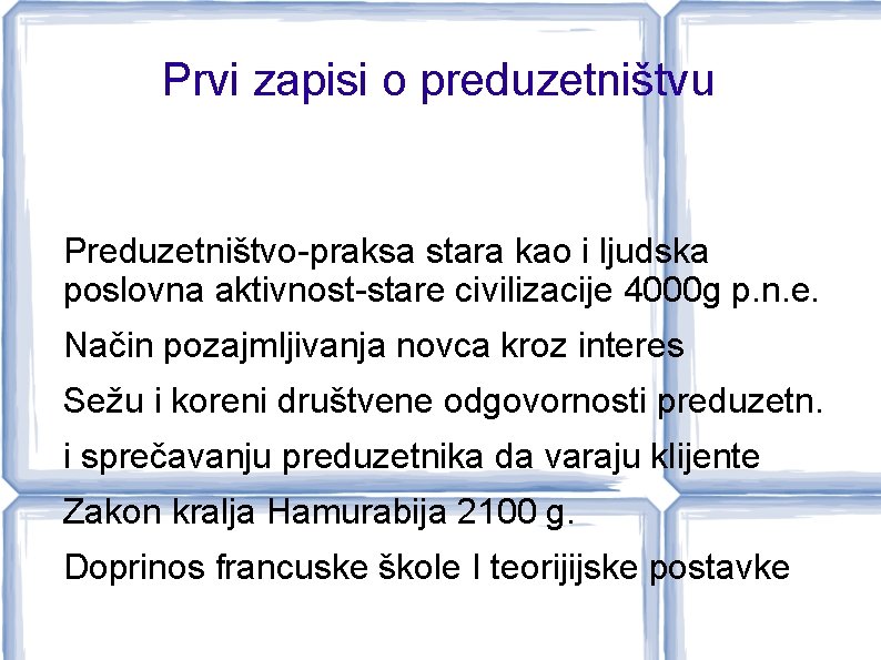 Prvi zapisi o preduzetništvu Preduzetništvo-praksa stara kao i ljudska poslovna aktivnost-stare civilizacije 4000 g