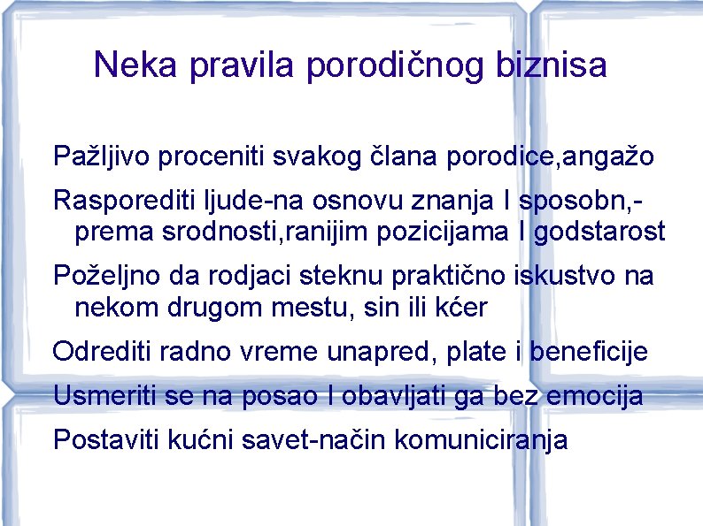 Neka pravila porodičnog biznisa Pažljivo proceniti svakog člana porodice, angažo Rasporediti ljude-na osnovu znanja