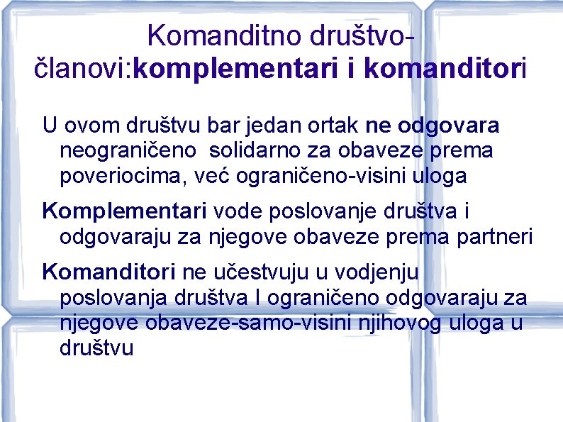 Komanditno društvočlanovi: komplementari i komanditori U ovom društvu bar jedan ortak ne odgovara neograničeno