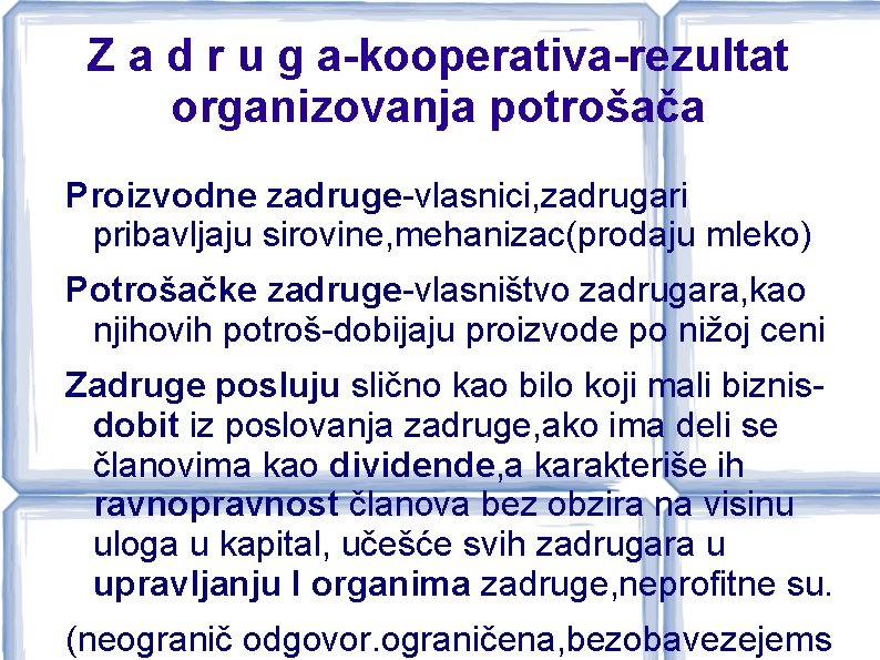 Z a d r u g a-kooperativa-rezultat organizovanja potrošača Proizvodne zadruge-vlasnici, zadrugari pribavljaju sirovine,