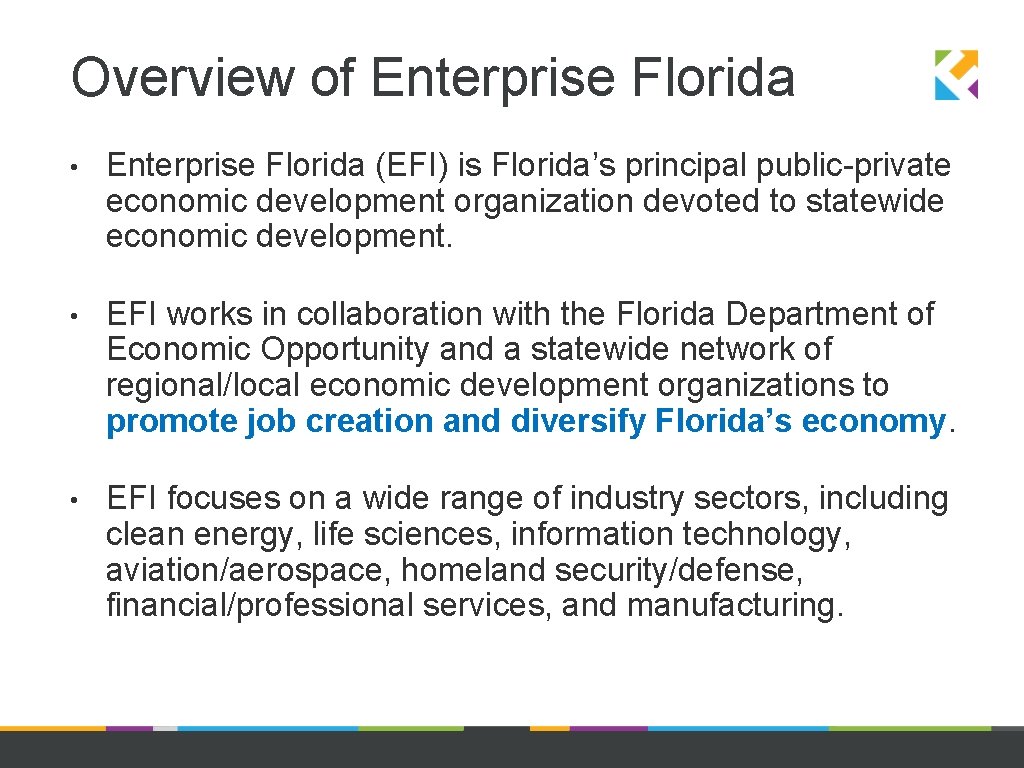 Overview of Enterprise Florida • Enterprise Florida (EFI) is Florida’s principal public-private economic development