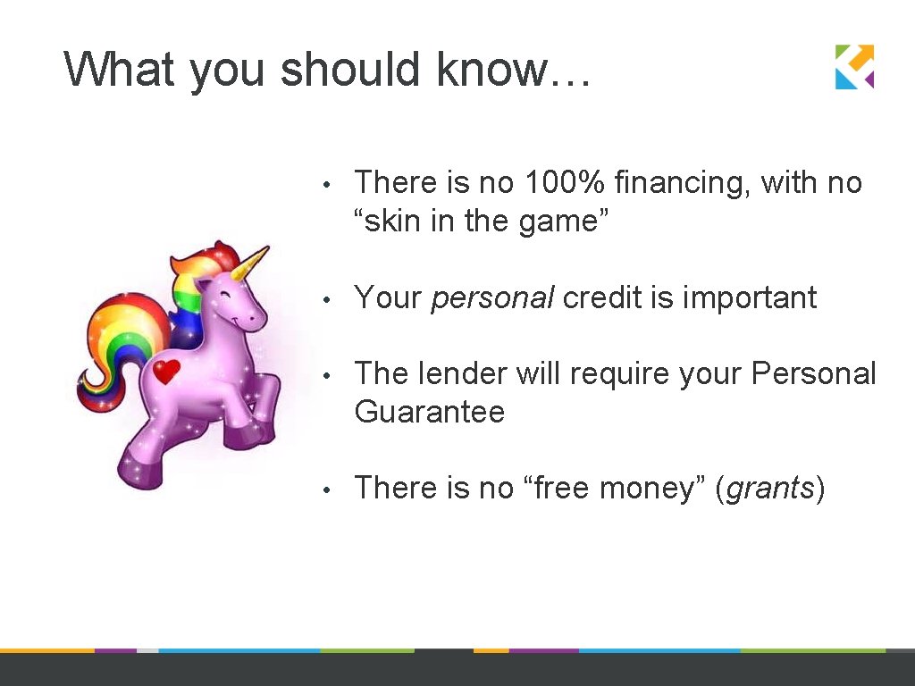 What you should know… • There is no 100% financing, with no “skin in