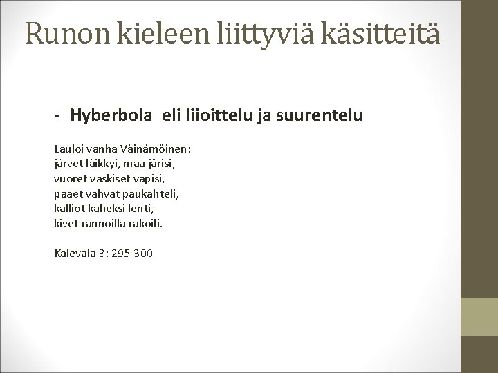 Runon kieleen liittyviä käsitteitä - Hyberbola eli liioittelu ja suurentelu Lauloi vanha Väinämöinen: järvet