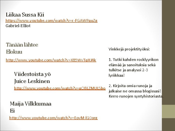 Liikaa Sussa Kii https: //www. youtube. com/watch? v=r-PGAWPqu. Zg Gabriel-Elliot Tänään lähtee Elokuu http: