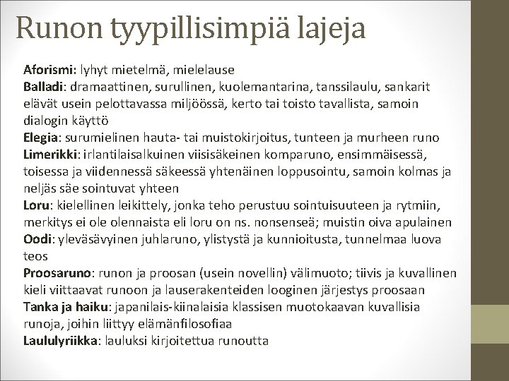 Runon tyypillisimpiä lajeja Aforismi: lyhyt mietelmä, mielelause Balladi: dramaattinen, surullinen, kuolemantarina, tanssilaulu, sankarit elävät