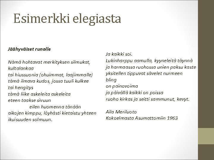 Esimerkki elegiasta Jäähyväiset runolle Nämä hohtavat merkityksen silmukat, kultalankaa tai hiussuonia (ohuimmat, laajimmalle) tämä