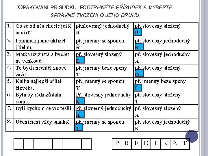 OPAKOVÁNÍ PŘÍSUDKU: PODTRHNĚTE PŘÍSUDEK A VYBERTE SPRÁVNÉ TVRZENÍ O JEHO DRUHU. : jednoduchý 1.